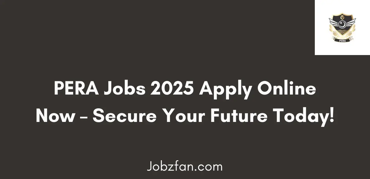 PERA Jobs 2025 Apply Online Now Secure Your Career Today