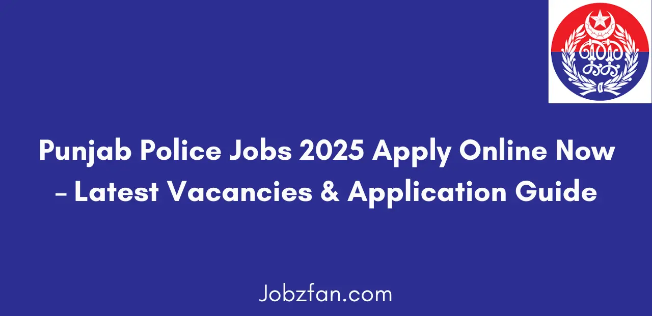 Punjab Police Jobs 2025 Apply Online Now Latest Vacancies & Application Guide
