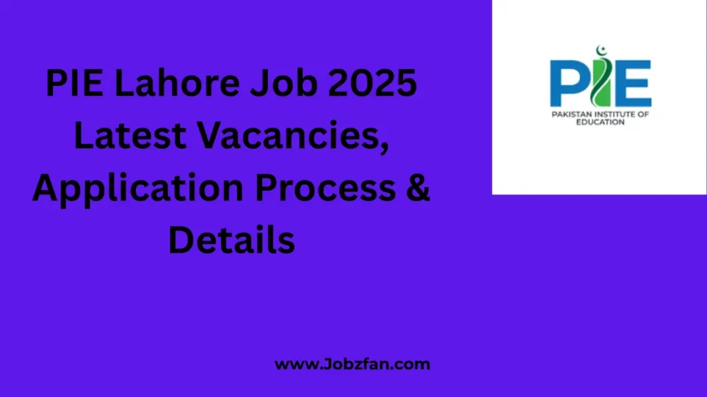PIE Lahore Job 2025 Latest Vacancies, Application Process & Details