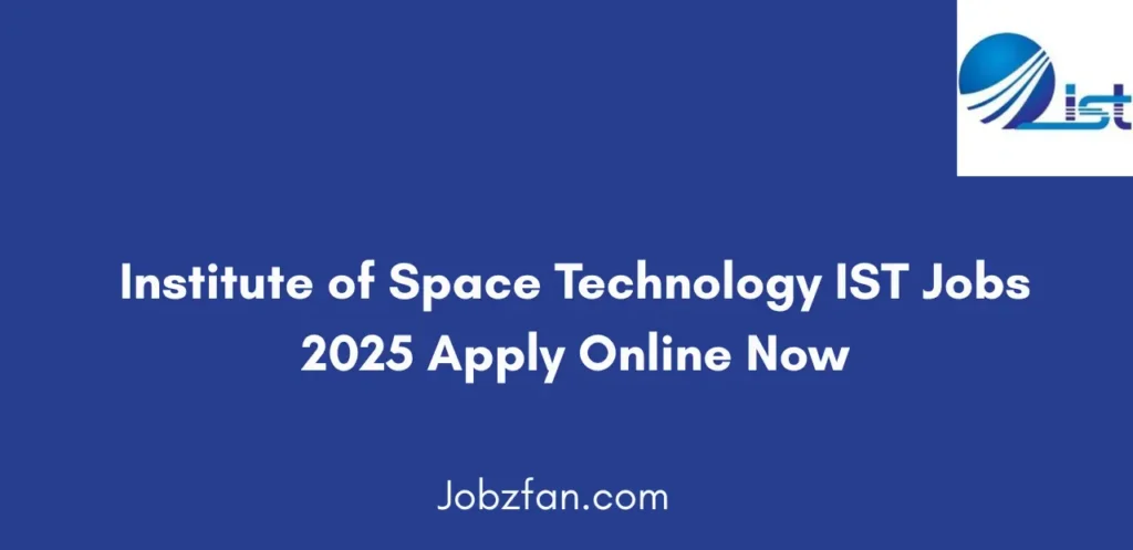 Institute of Space Technology IST Jobs 2025 Apply Online Now
