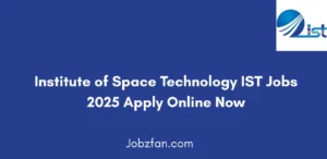Institute of Space Technology IST Jobs 2025 Apply Online Now