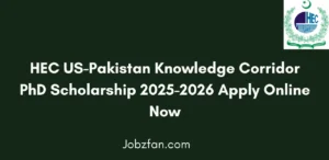 HEC US-Pakistan Knowledge Corridor PhD Scholarship 2025-2026 Apply Online Now