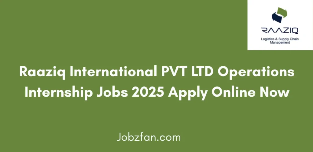 Raaziq International PVT LTD Operations Internship Jobs 2025 Apply Online Now