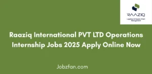 Raaziq International PVT LTD Operations Internship Jobs 2025 Apply Online Now